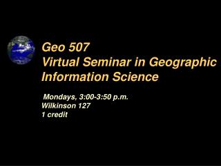 Geo 507 Virtual Seminar in Geographic Information Science