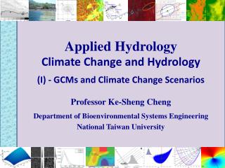 Applied Hydrology Climate Change and Hydrology (I) - GCMs and Climate Change Scenarios