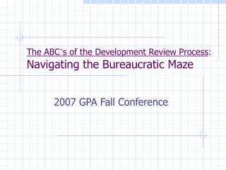 The ABC ’ s of the Development Review Process : Navigating the Bureaucratic Maze