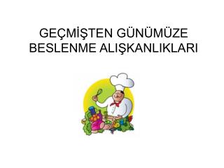 GEÇMİŞTEN GÜNÜMÜZE BESLENME ALIŞKANLIKLARI