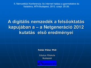 A digitális nemzedék a felsőoktatás kapujában a – a Netgeneráció 2012 kutatás első eredményei