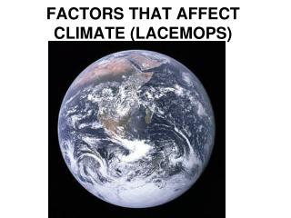 FACTORS THAT AFFECT CLIMATE (LACEMOPS)