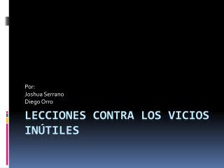 Lecciones contra los vicios inútiles