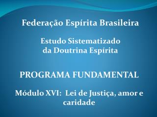 PROGRAMA FUNDAMENTAL Módulo XVI: Lei de Justiça, amor e caridade