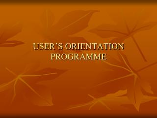 USER’S ORIENTATION PROGRAMME