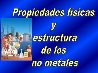 Propiedades físicas y estructura de los no metales