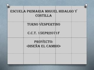 ESCUELA PRIMARIA MIGUEL HIDALGO Y COSTILLA TURNO VESPERTINO c.c.t. 15epr2071f Proyecto: