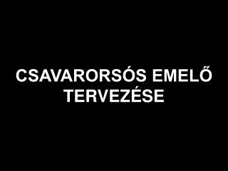 CSAVARORSÓS EMELŐ TERVEZÉSE