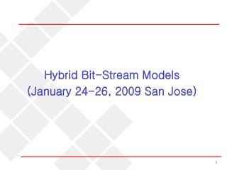 Hybrid Bit-Stream Models (January 24-26, 2009 San Jose)