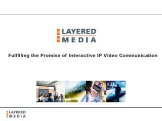 Fulfilling the Promise of Interactive IP Video Communication