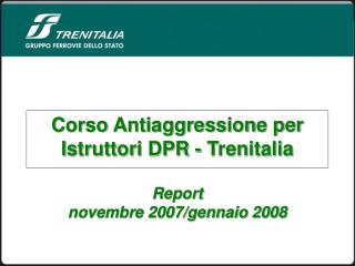 Corso Antiaggressione per Istruttori DPR - Trenitalia Report novembre 2007/gennaio 2008