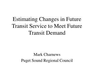 Estimating Changes in Future Transit Service to Meet Future Transit Demand