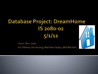 Database Project: DreamHome IS 2080-02 5/1/11 Team: SKU_Data