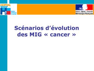 Scénarios d’évolution des MIG « cancer »