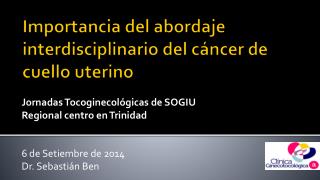 Importancia del abordaje interdisciplinario del cáncer de cuello uterino