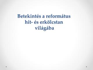 Betekintés a református hit- és erkölcstan világába