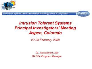 Intrusion Tolerant Systems Principal Investigators’ Meeting Aspen, Colorado 22-23 February 2000