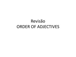 Revisão ORDER OF ADJECTIVES