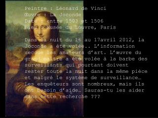 Peintre : Léonard de Vinci Œuvre : La Joconde Date : entre 1503 et 1506