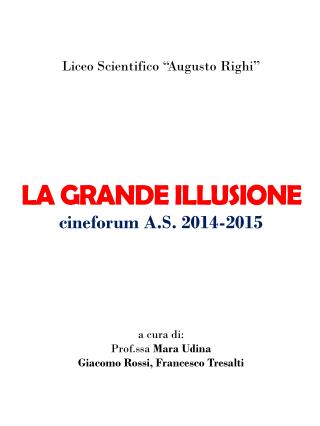Liceo Scientifico “Augusto Righi” LA GRANDE ILLUSIONE cineforum A.S. 2014-2015 a cura di: