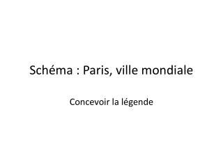 Schéma : Paris, ville mondiale