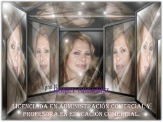 Honey Ordoñez Licenciada en Administración Comercial y Profesora en Educación Comercial.