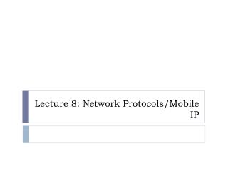 Lecture 8: Network Protocols/Mobile IP