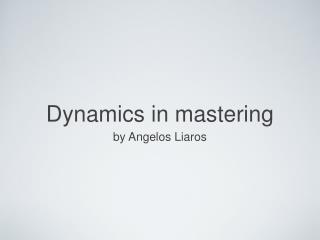 Dynamics in mastering