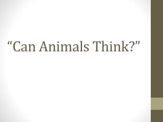 “Can Animals Think ?”