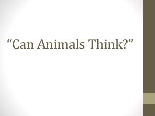 “Can Animals Think?”