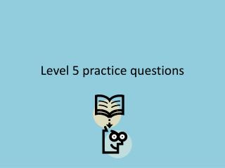 Level 5 practice questions