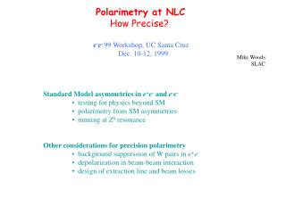 Polarimetry at NLC How Precise? e - e - 99 Workshop, UC Santa Cruz Dec. 10-12, 1999