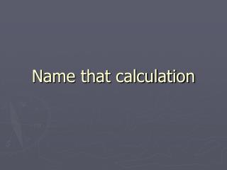 Name that calculation