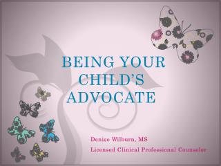 BEING YOUR CHILD’S ADVOCATE
