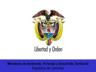 Ministerio de Ambiente, Vivienda y Desarrollo Territorial República de Colombia