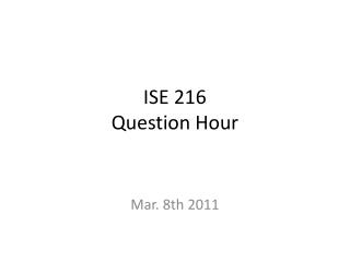 ISE 216 Question Hour