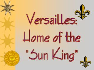 Versailles: Home of the &quot;Sun King&quot;