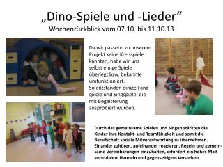 „Dino-Spiele und -Lieder“ Wochenrückblick vom 07.10. bis 11.10.13