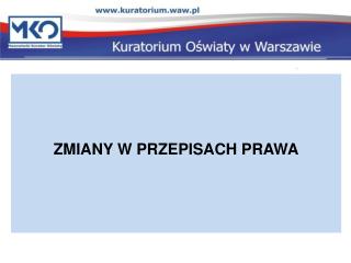 Źródła zmian w przepisach prawa. Najważniejsze zmiany i ich implikacje w szkołach.