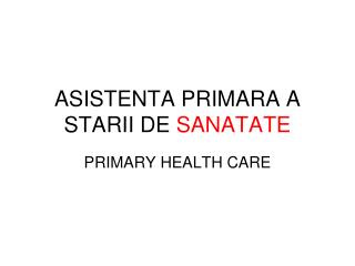 ASISTENTA PRIMARA A STARII DE SANATATE