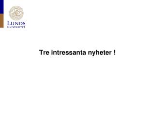 Tre intressanta nyheter !