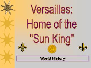 Versailles: Home of the &quot;Sun King&quot;