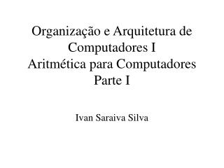 Organização e Arquitetura de Computadores I Aritmética para Computadores Parte I