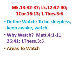 Mk.13:32-37; Lk.12:37-40; 1Cor.16:13; 1 Thes.5:6