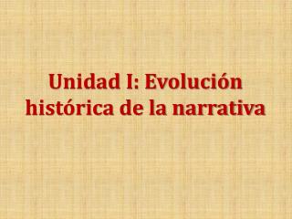 Unidad I: Evolución histórica de la narrativa