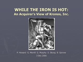 WHILE THE IRON IS HOT: An Acquirer’s View of Kronos, Inc.