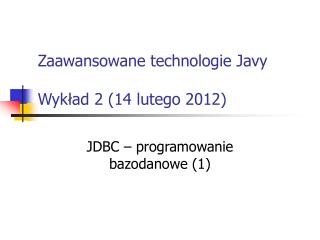 Zaawansowane technologie Javy Wykład 2 (14 lutego 2012)