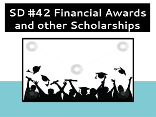SD #42 Financial Awar ds and other Scholarships
