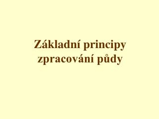 Základní principy zpracování půdy