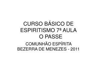 CURSO BÁSICO DE ESPIRITISMO 7ª AULA O PASSE